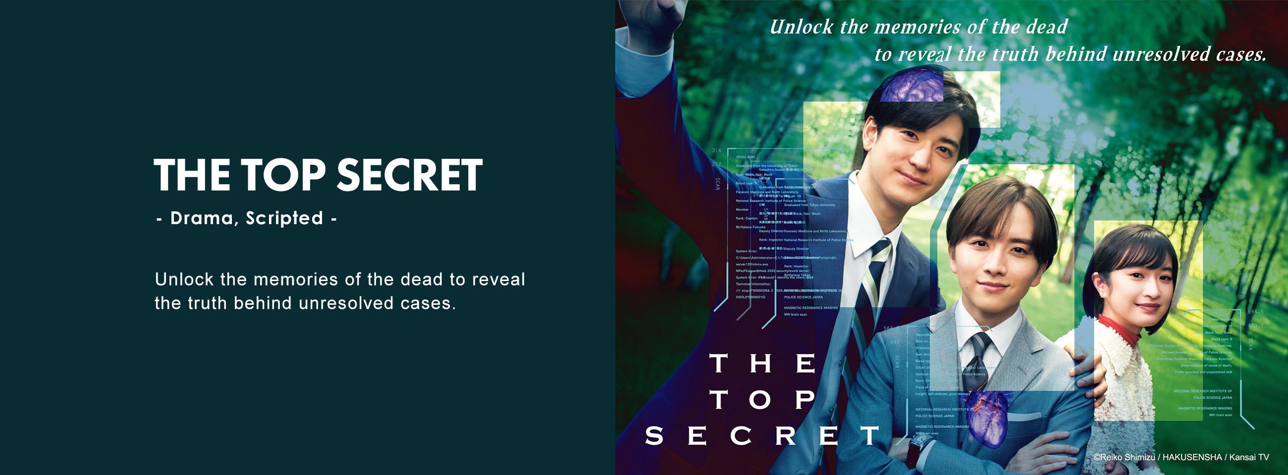 THE TOP SECRET - Drama, Scripted	- Unlock the memories of the dead to reveal the truth behind unresolved cases.